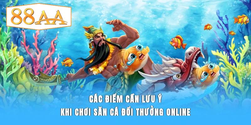 Các điểm cần lưu ý khi chơi săn cá đổi thưởng online