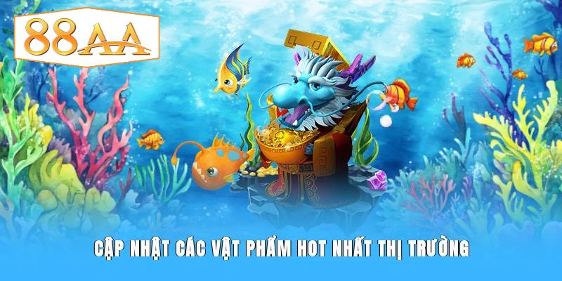 Cập nhật các vật phẩm hot nhất thị trường