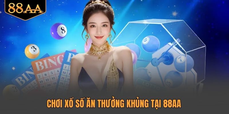 Chơi xổ số ăn thưởng khủng tại 88AA
