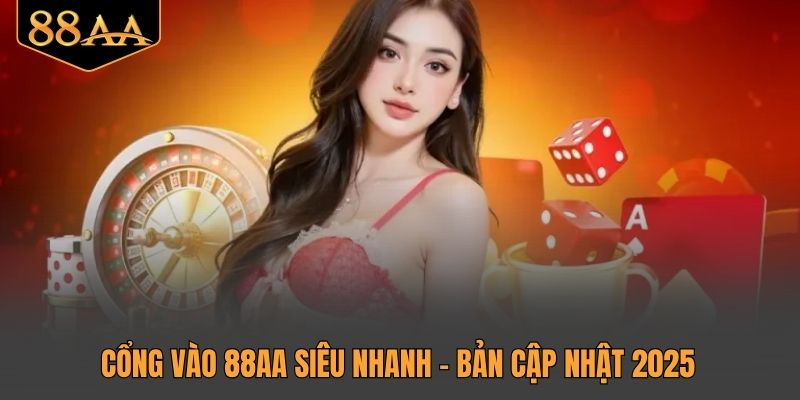 Cổng vào 88AA siêu nhanh – Bản cập nhật 2025
