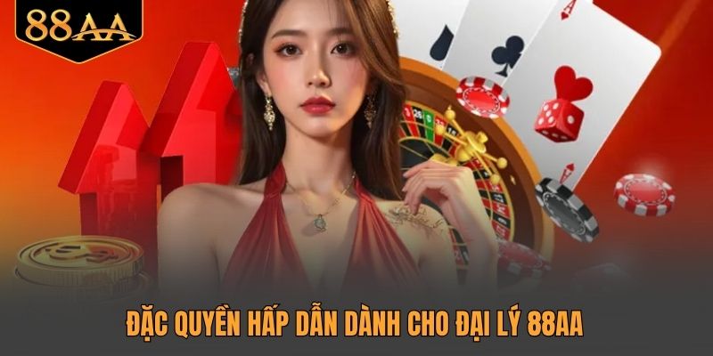 Đặc quyền hấp dẫn dành cho đại lý 88AA