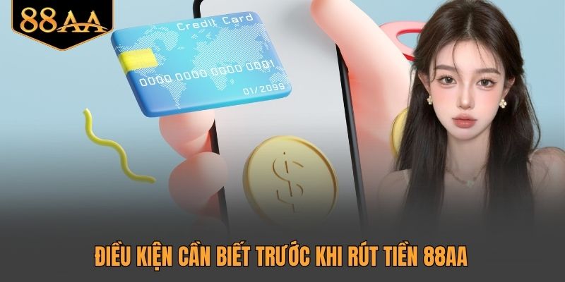 Điều kiện cần biết trước khi rút tiền 88AA