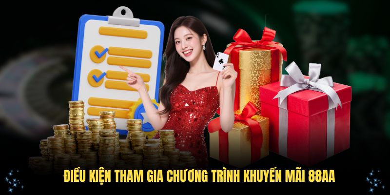 Các điều kiện tham gia chương trình khuyến mãi 88AA bạn nên biết