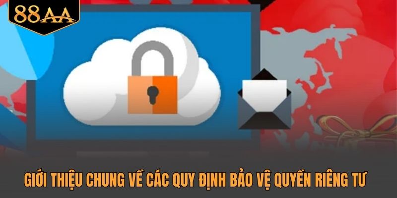 Giới thiệu chung về các quy định bảo vệ quyền riêng tư