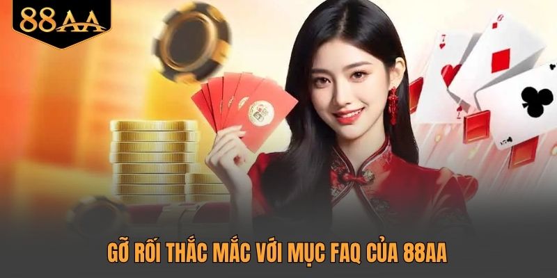 Gỡ rối thắc mắc với mục FAQ của 88AA