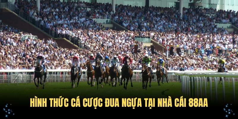 Khám phá hình thức cá cược đua ngựa tại nhà cái 88AA