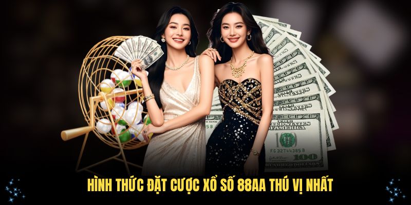 Những hình thức đặt cược xổ số 88AA thú vị nhất