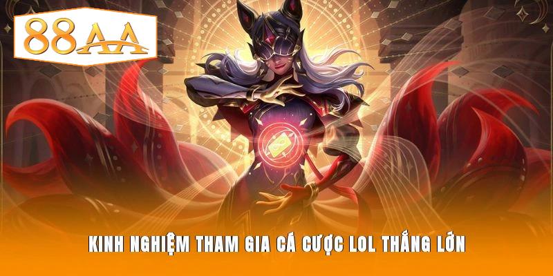 Kinh nghiệm tham gia cá cược LOL thắng lớn