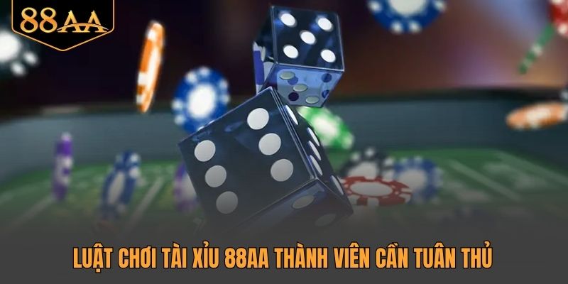 Luật chơi tài xỉu 88AA thành viên cần tuân thủ