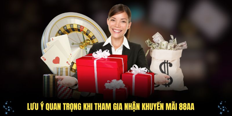 Những lưu ý quan trọng khi tham gia nhận khuyến mãi 88AA