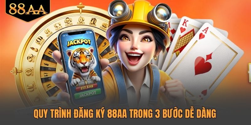 Quy trình đăng ký 88AA trong 3 bước dễ dàng