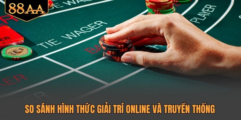 So sánh hình thức giải trí online và truyền thống