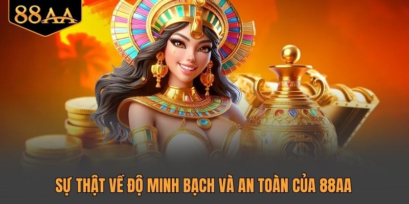 Sự thật về độ minh bạch và an toàn của 88AA