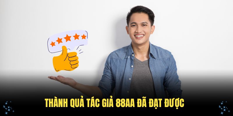 Những thành quả tác giả 88AA đã đạt được khi đưa thương hiệu đến gần khách hàng