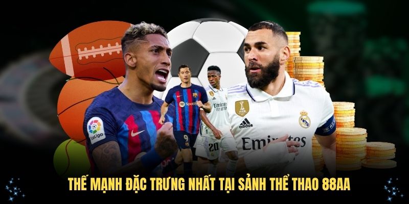 Xem qua các thế mạnh đặc trưng nhất tại sảnh thể thao 88AA