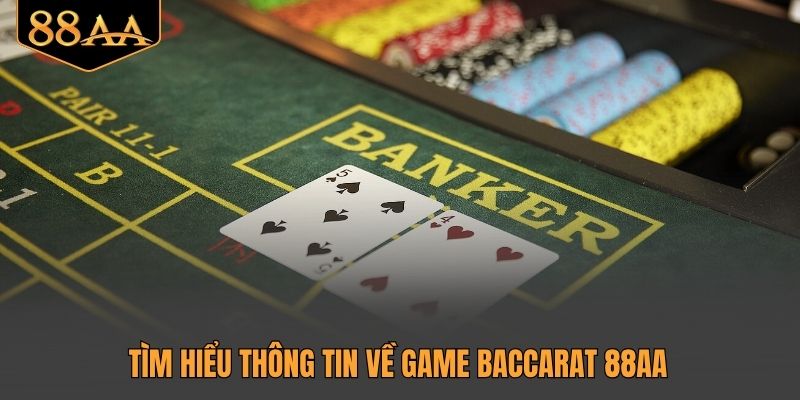 Tìm hiểu thông tin về game Baccarat 88AA