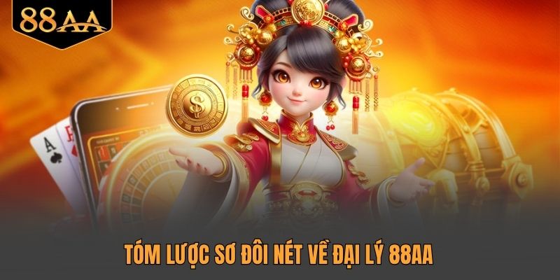 Tóm lược sơ đôi nét về đại lý 88AA