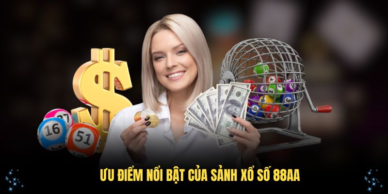 Khám phá các ưu điểm nổi bật của sảnh xổ số 88AA