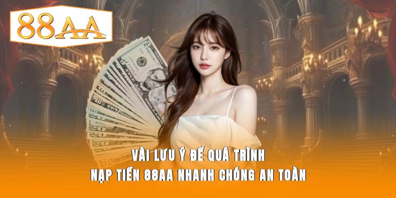 Vài lưu ý để quá trình nạp tiền 88AA nhanh chóng, an toàn
